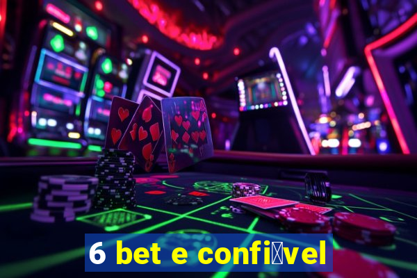 6 bet e confi谩vel